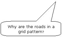 Rounded Rectangular Callout: Why are the roads in a grid pattern?
