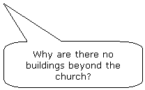 Rounded Rectangular Callout: Why are there no buildings beyond the church?
